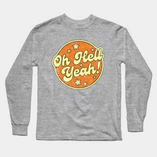 Oh Hell Yeah! Long Sleeve T-Shirt